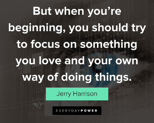 focus quotes about you should try to focus on something you love and your own way of doing things