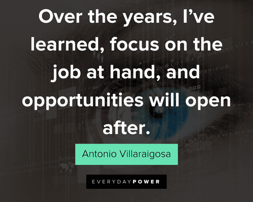 focus quotes about over the years, I’ve learned, focus on the job at hand, and opportunities will open after