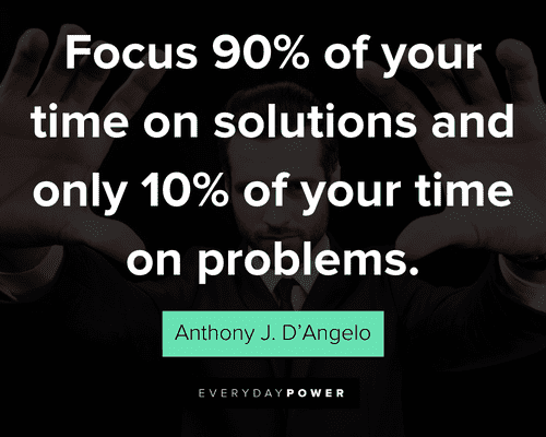 focus quotes about focus 90% of your time on solutions and only 10% of your time on problems