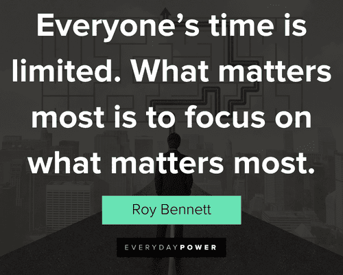 focus quotes about everyone's time is limited. What matters most is to focus on what matters most