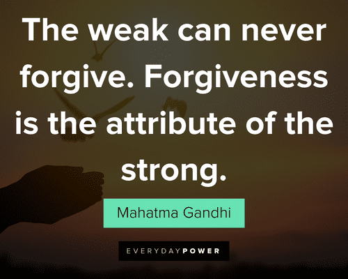 forgiveness quotes about the weak can never forgive. Forgiveness is the attribute of the strong