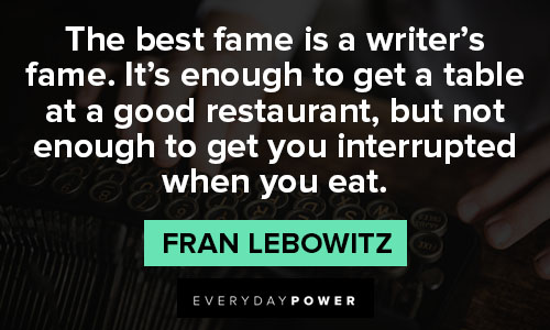 fran lebowitz quotes about the best fame is a writer’s fame