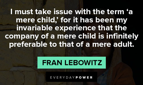 fran lebowitz quotes of a mere child is infinitely preferable