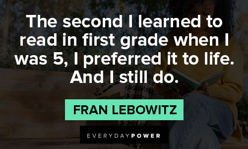 fran lebowitz quotes about the second I learned to read in first grade