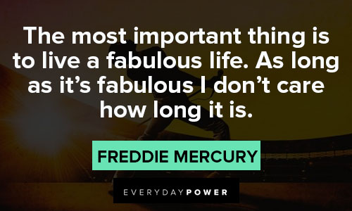 Freddie Mercury quotes about the most important thing is to live a fabulous life