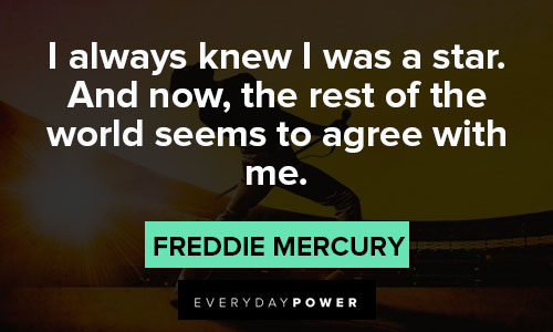 Freddie Mercury quotes about I always knew I was a star