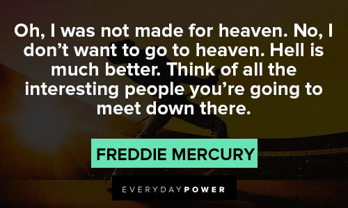 Freddie Mercury quotes about going to heaven