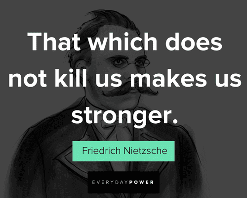 Friedrich Nietzsche quotes that which does kill us makes us stronger