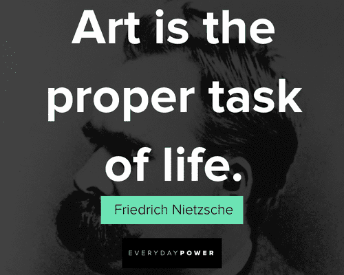 Friedrich Nietzsche quotes on Art is the proper task of life