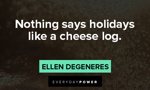 funny christmas quotes about nothing says holidays like a cheese log