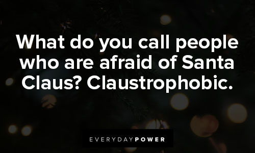 funny christmas quotes about what do you call people who are afraid of Santa Claus? Claustrophobic