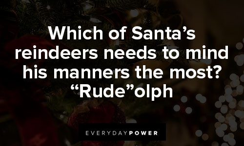 funny christmas quotes about which of Santa's reindeers needs to mind his manners the most? "Rude"olph