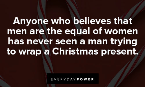 funny christmas quotes that men are the equal of women has never seen a man trying to wrap a Christmas present