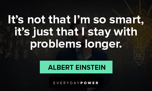 genius quotes about I stay with problems longer