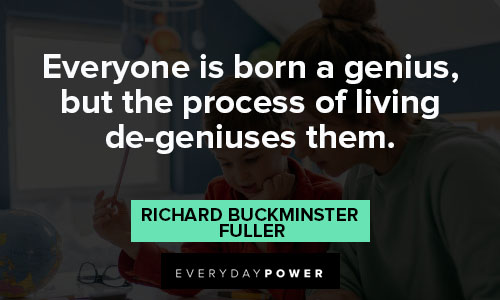 genius quotes about the process of living de-geniuses them