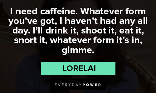 Gilmore Girls quotes about I need caffeine