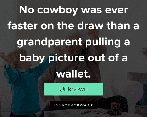 grandpa quotes about than a grandparent pulling a baby picture out of a wallet