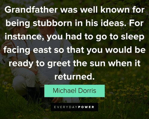 grandpa quotes about grandfather was well known for being stubborn in his ideas