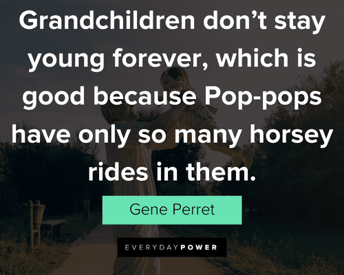 grandpa quotes about grandchildren don't stay young forever