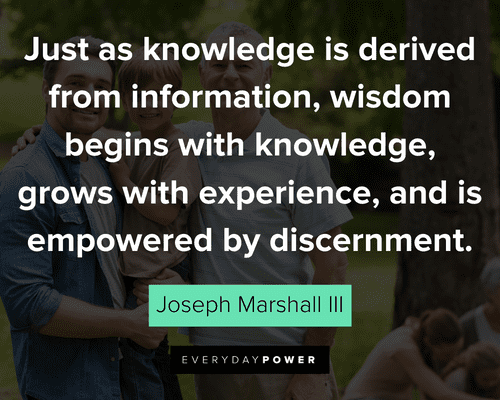 grandpa quotes about just as knowledge is derived from information