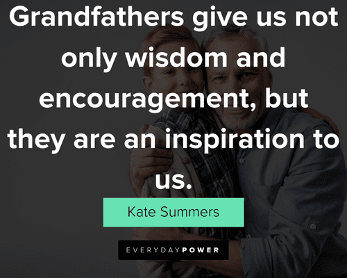 grandpa quotes about grandfathers give us not only wisdom and encouragement