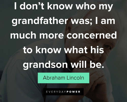 grandpa quotes about I am much more concerned to know what his grandson will be