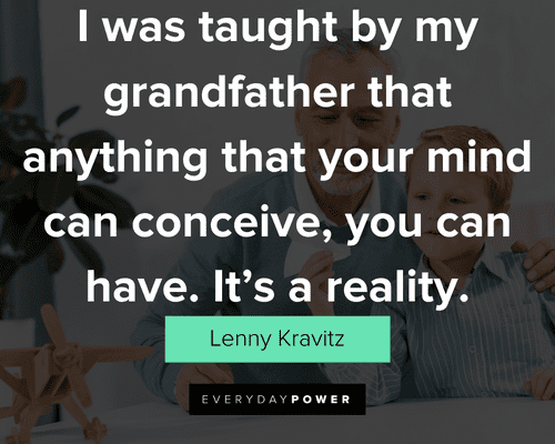 grandpa quotes about I was taught by my grandfather that anything that your mind can conceive