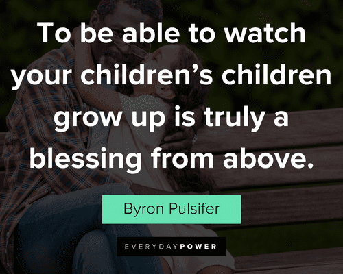 grandpa quotes to be able to watch your children's children grow up is truly a blessing from above