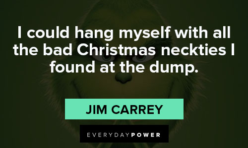 grinch quotes about I could hang myself with all the bad Christmas neckties 