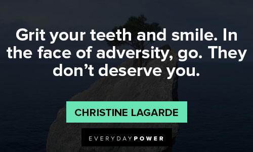 grit quotes about grit your teeth and smile. In the face of adversity, go. They don't deserve you