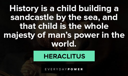 Heraclitus quotes about history is a child building a sandcastle by the sea
