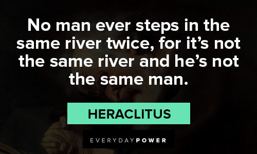 Heraclitus quotes about no man ever steps in the same river twice