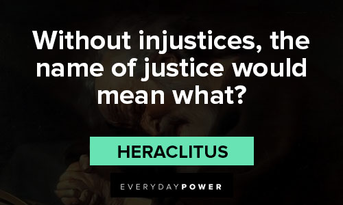 Heraclitus quotes about without injustices, the name of justice would mean what