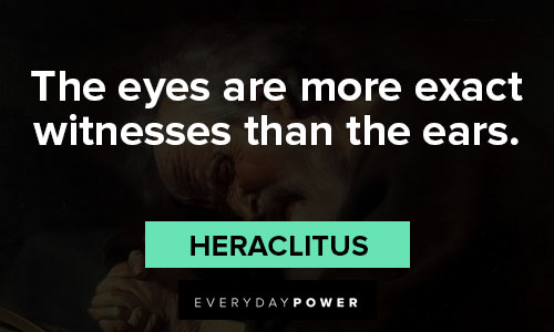Heraclitus quotes about the eyes are more exact witnesses than the ears