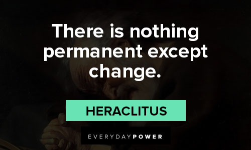 Heraclitus quotes about there is nothing permanent except change