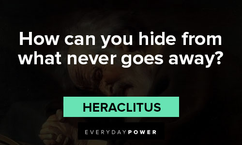 Heraclitus quotes about how can you hide from what never goes away
