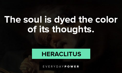 Heraclitus quotes about the soul is dyed the color of its thoughts