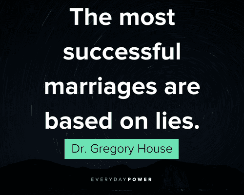 House MD quotes about the most successful marriages are based on lies
