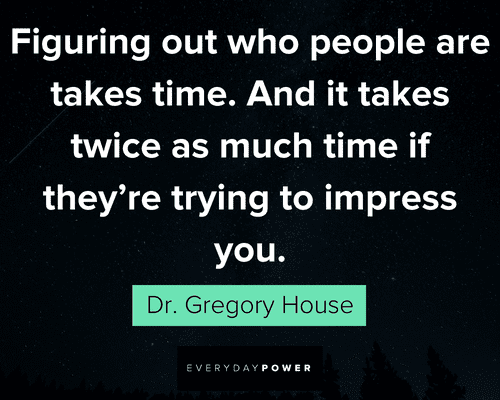House MD quotes about figuring out who people are takes time