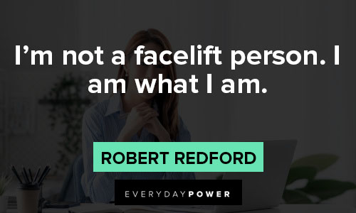 I am who I am quotes about I'm not a facelift person