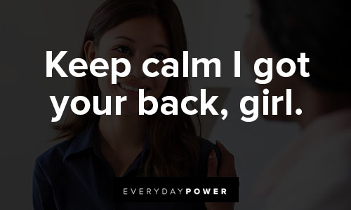 I got your back quotes about keep calm I got your back, girl