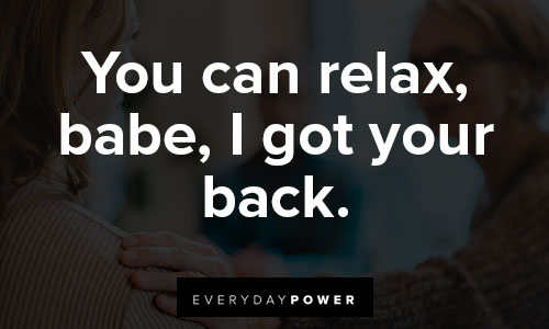 I got your back quotes about you can relax, babe, I got your back