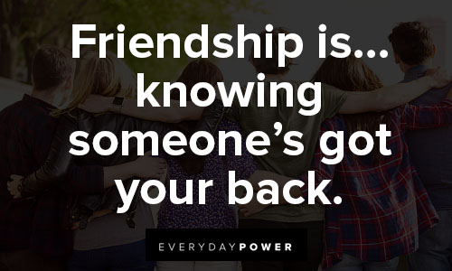 I got your back quotes about friendship is… knowing someone’s got your back