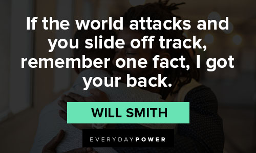 I got your back quotes about if the world attacks and you slide off track, remember one fact, I got your back