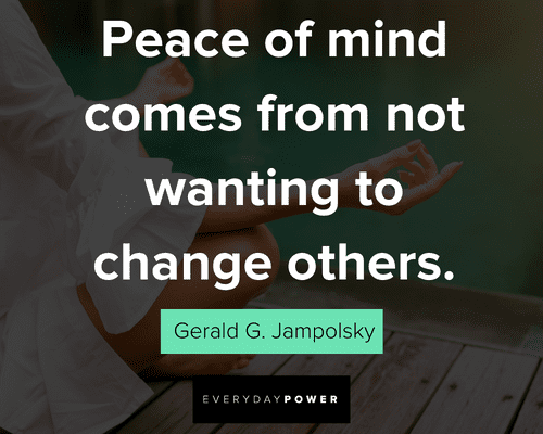 peace quotes about peace of mind comes from not wanting to change others