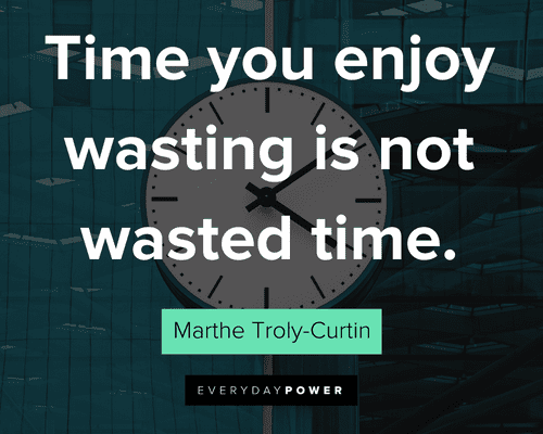 time quotes about time you enjoy wasting is not wasted time
