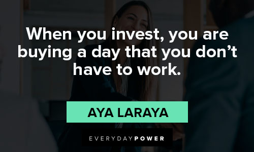 Investment quotes about when you invest, you are buying a day that you don’t have to work