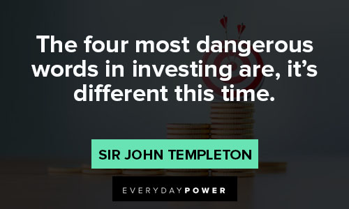 investment quotes about the four most dangerous words in investing are, it’s different this time
