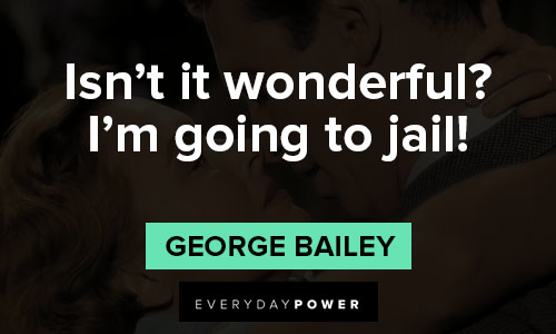 its a wonderful life quotes about Isn’t it wonderful? I’m going to jail