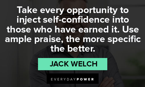 Inspiring Jack Welch quotes about taking every opportunity to inject self confidene